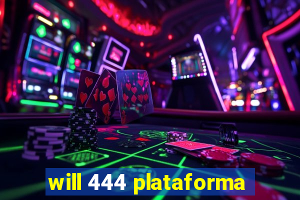 will 444 plataforma